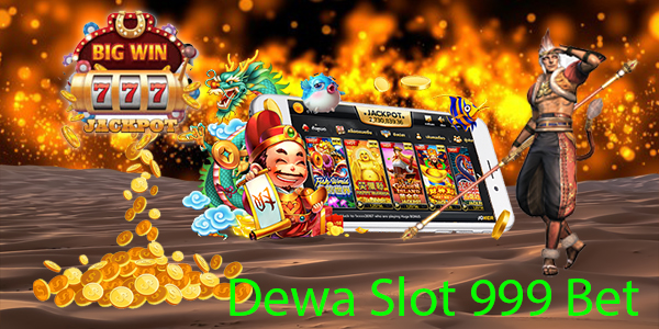 Dewa Slot 999 Bet